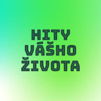 Hity vášho života 