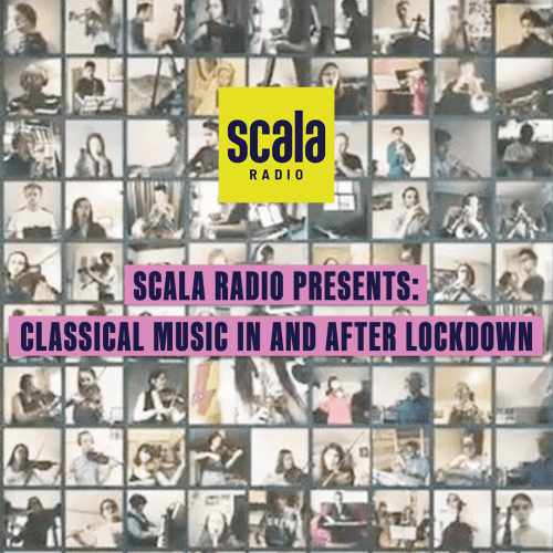 Scala Radio presents: Classical Music In and After Lockdown