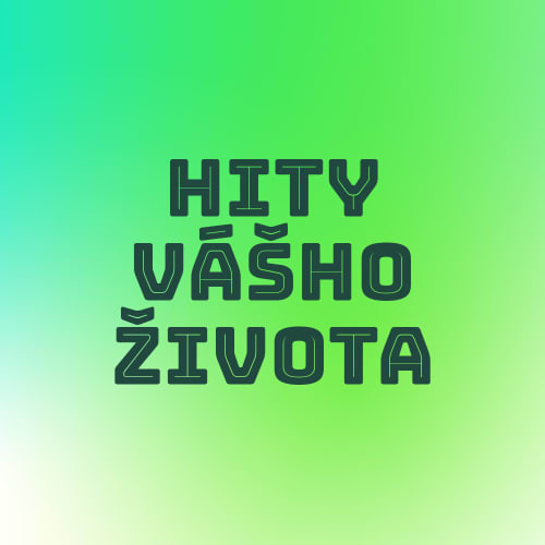 Hity vášho života 