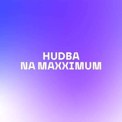 Hudba na maxximum