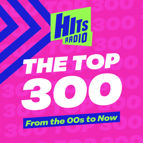 Hits Radio's Top 300: 00's to Now!