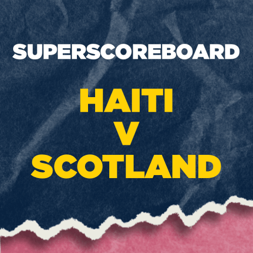 Superscoreboard - Haiti V Scotland