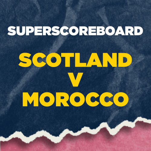 Superscoreboard - Scotland V Morocco