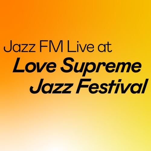 Jazz FM Live at Love Supreme Jazz Festival